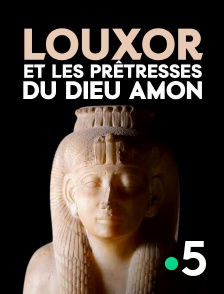 France 5 - Louxor et les prêtresses du dieu Amon