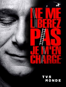 TV5MONDE - Ne me libérez pas, je m'en charge