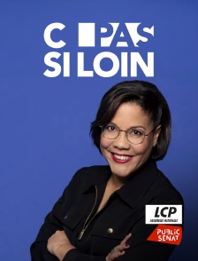LCP Public Sénat - C pas si loin