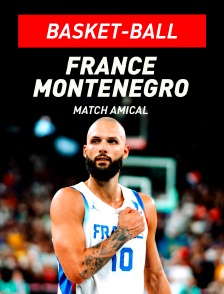 Basket-ball - Match amical international : France / Monténégro
