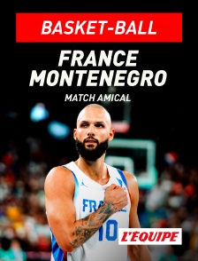L'Equipe - Basket-ball - Match amical international : France / Monténégro