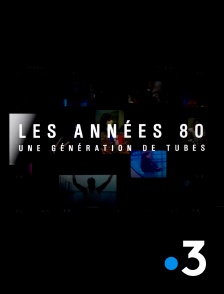 France 3 - Les années 80, une génération de tubes