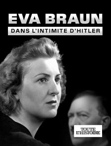 Toute l'Histoire - Eva Braun, dans l'intimité d'Hitler