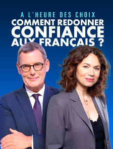 A l'heure des choix : comment redonner confiance aux Français ?