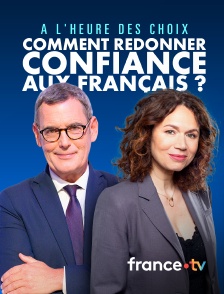 france.tv - A l'heure des choix : comment redonner confiance aux Français ?