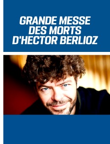 Grande Messe des morts d'Hector Berlioz
