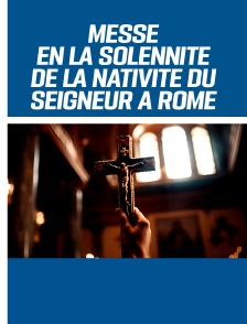 Messe en la Solennité de la Nativité du Seigneur à Rome