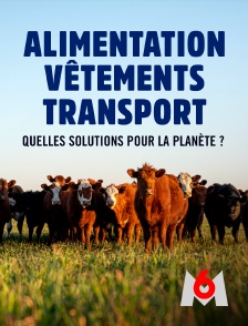 M6 - Alimentation, vêtements, transport : quelles solutions pour la planète ?