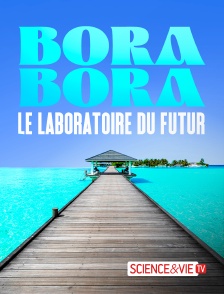 Science et Vie TV - Bora Bora, le laboratoire du futur