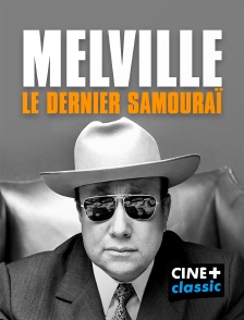 CINE+ Classic - Melville, le dernier samouraï