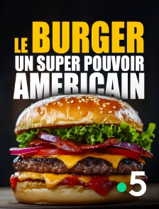 France 5 - Le burger, un super pouvoir américain