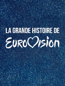 La grande histoire de l'Eurovision