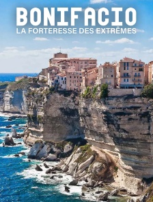 Bonifacio, la forteresse des extrêmes