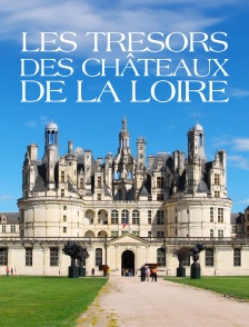 Les trésors des châteaux de la Loire