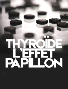 Thyroide, l'effet Papillon