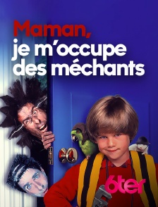 Maman, je m'occupe des méchants