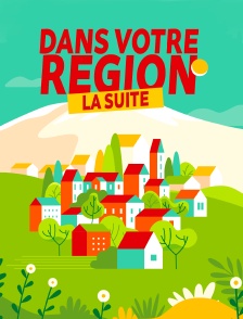 Dans votre région, la suite