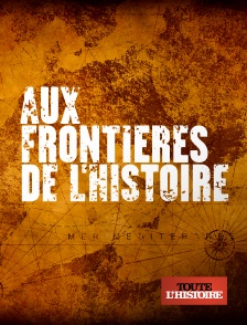 Toute l'Histoire - Aux frontières de l'histoire