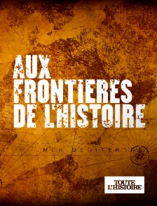 Toute l'Histoire - Aux frontières de l'histoire
