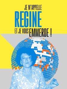 Je m'appelle Régine et je vous emmerde !