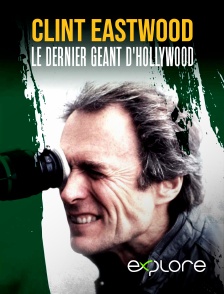 EXPLORE - Clint Eastwood : le dernier géant d'Hollywood