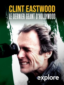 EXPLORE - Clint Eastwood : le dernier géant d'Hollywood