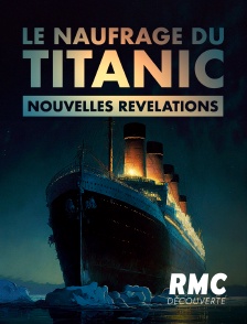 RMC Découverte - Le naufrage du Titanic : nouvelles révélations