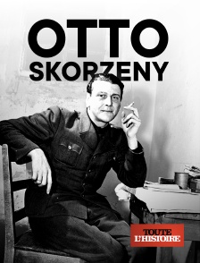 Toute l'Histoire - Otto Skorzeny, chef de commando nazi et agent du Mossad