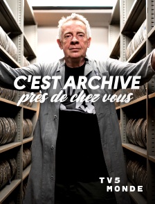 TV5MONDE - C'est archivé près de chez vous