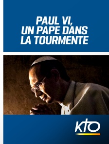 KTO - Paul VI, un pape dans la tourmente