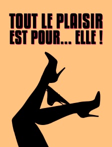 Tout le plaisir est pour... elle !