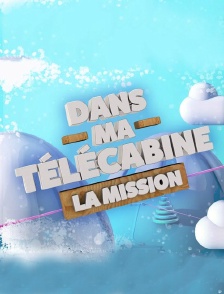 Dans ma télécabine : la mission