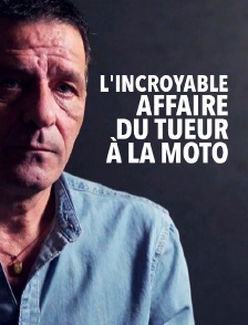L'incroyable affaire du tueur à la moto