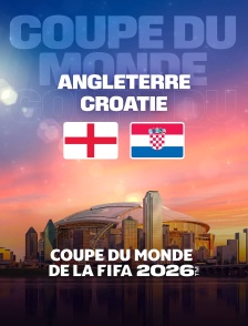 Angleterre / Croatie : Coupe du monde FIFA 2026 - Football
