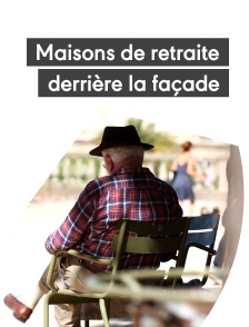 Maisons de retraite : derrière la façade