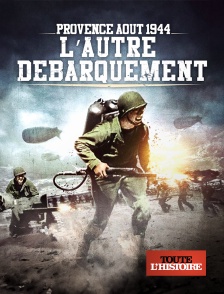 Toute l'Histoire - Provence, août 1944, l'autre débarquement