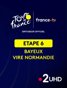 France 2 UHD - Cyclisme - Tour de France 2025 : étape 6 (Bayeux / Vire Normandie)
