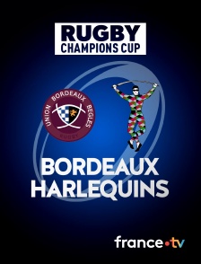 Rugby - Champions Cup : Bordeaux-Bègles / Harlequins