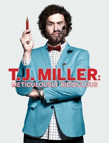 T.J. Miller : Meticulously Ridiculous