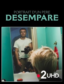 France 2 UHD - Portrait d'un père désemparé