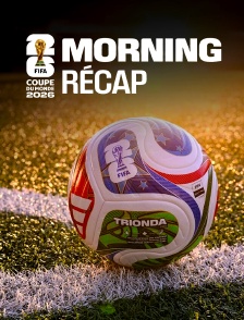 Morning récap' - Coupe du monde de la FIFA 2026