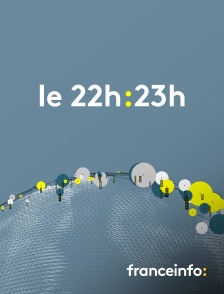 franceinfo: - Le 22h/23h