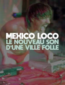 Mexico Loco, le nouveau son d'une ville folle