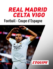 L'Equipe - Football - Coupe d'Espagne : Real Madrid / Celta Vigo en replay