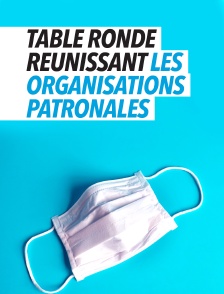 Table ronde réunissant les organisations patronales