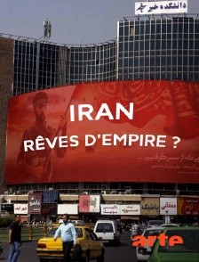 Arte - Iran, rêves d'empire ?