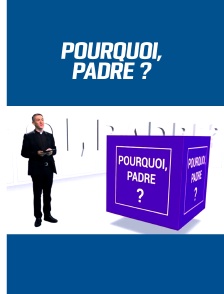 Pourquoi, padre ?