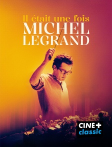 CINE+ Classic - Il était une fois Michel Legrand
