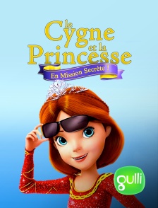 Gulli - Le cygne et la princesse : en mission secrète