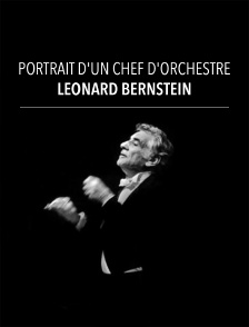 Leonard Bernstein, portrait d'un chef d'orchestre